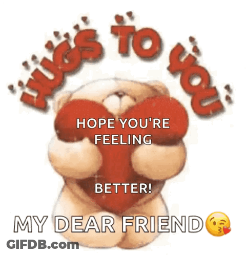 Teddy Bear Holding Red Heart Saying Hugs To You Hope You're Feeling Better My Dear Friend GIF