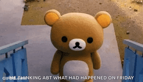 Teddy Bear Me Thinking Abt What Had Happened On Friday GIF