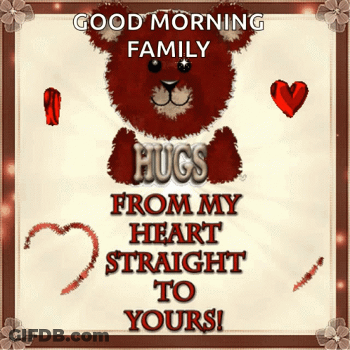 Teddy Bear Saying Good Morning Family Hugs From My Heart Straight To Yours GIF
