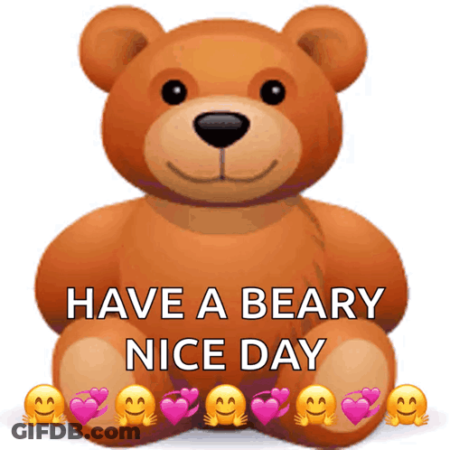 Teddy Bear Says Have A Beary Nice Day With Smiley Faces GIF