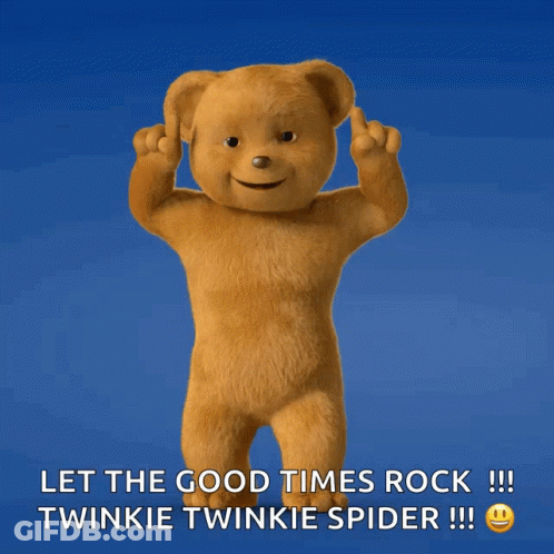 Teddy Bear Says Let The Good Times Rock Twinkie Twinkie Spider GIF