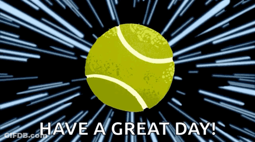 Tennis Ball Saying Have A Great Day GIF