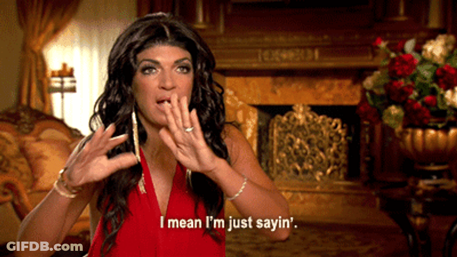 Teresa Giudice Just Saying GIF