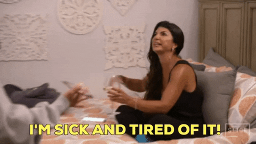 Teresa Giudice Sick And Tired GIF