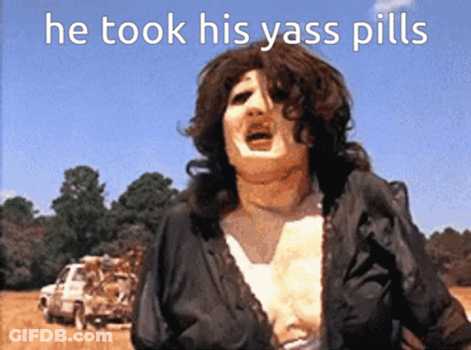 Texas Chainsaw He Took His Yass Pills GIF