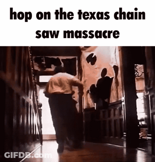 Texas Chainsaw Hop On Meme GIF