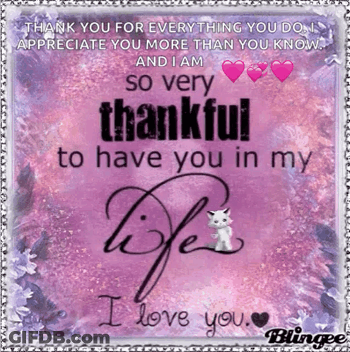 Thank You For Everything You Do Appreciate You More Than You Know And I Am So Thankful To Have You In My Life I Love You GIF