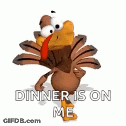 Thanksgiving Turkey Dinner Is On Me GIF
