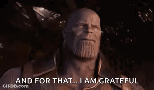 Thanos Is Saying `` And For That ... I Am Grateful '' In Avengers Infinity War . GIF