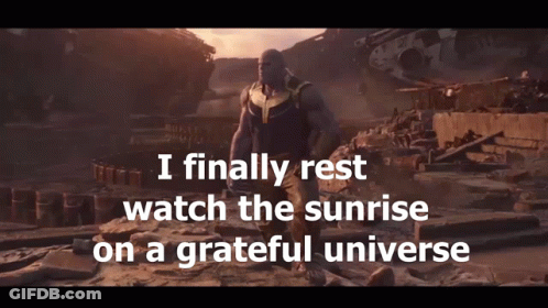 Thanos Says I Finally Rest Watch Sunrise On Grateful Universe GIF