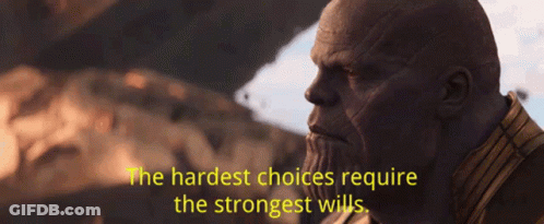 Thanos Says That The Hardest Choices Require The Strongest Wills . GIF