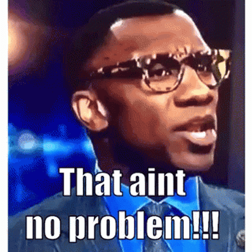 That Ain't No Problem Shannon Sharpe GIF