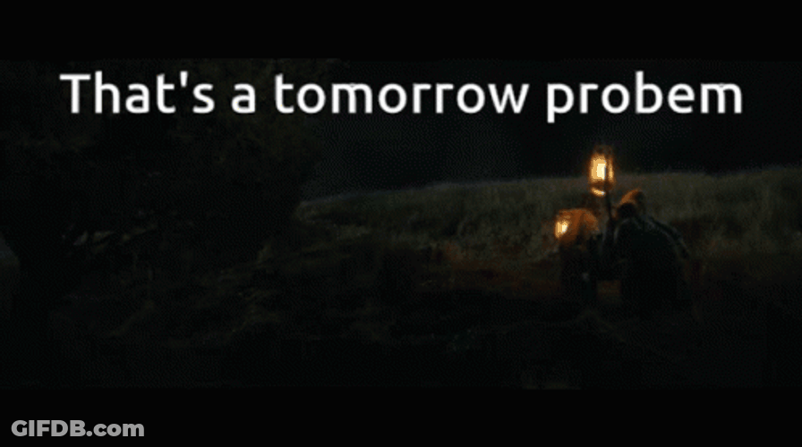 That's A Tomorrow Problem GIF