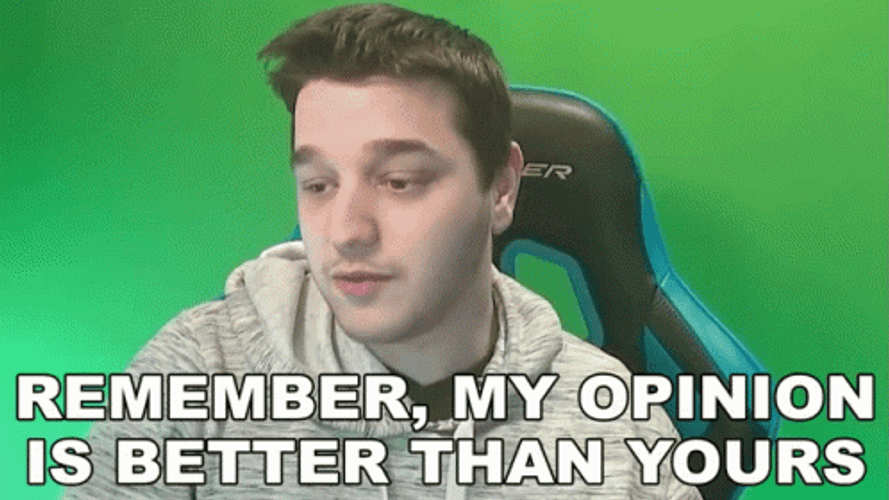 That's My Opinion Is Better That Yours GIF