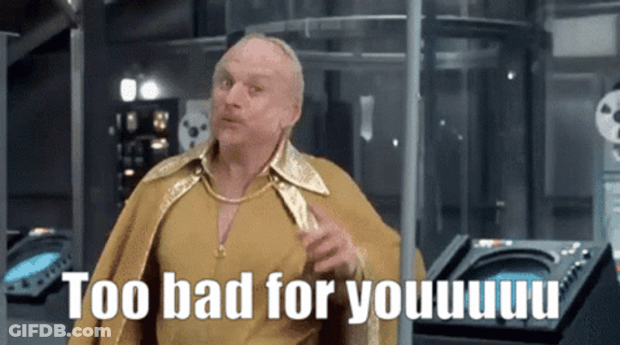 That's Too Damn Bad For You GIF