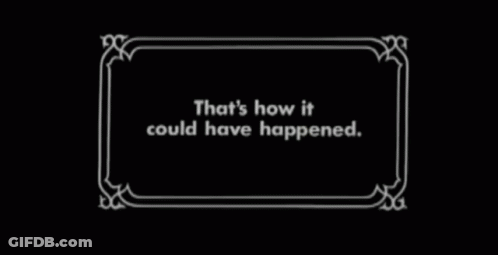 Thats How It Could Have Happened In White Frame GIF