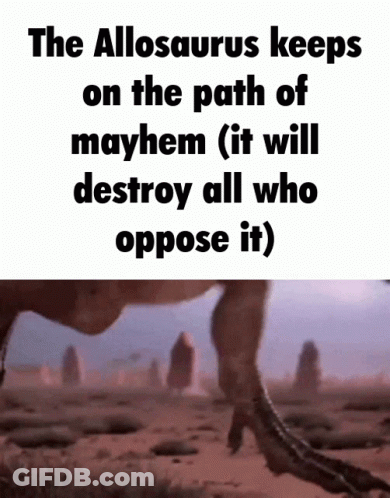 The Allosaurus Keeps On The Path Of Mayhem And Will Destroy All Who Oppose It GIF