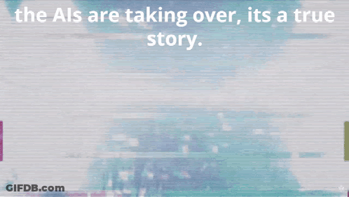 The Als Are Taking Over True Story GIF