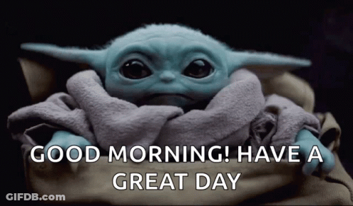 The Baby Yoda Is Wrapped In A Blanket And Says Good Morning Have A Great Day GIF
