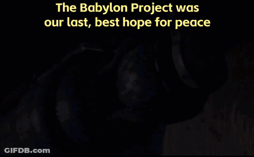 The Babylon Project Was Our Last Best Hope For Peace Is Written Above A Space Ship GIF