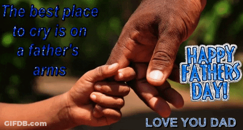 The Best Place To Cry Is On A Father 'S Arms Happy Fathers Day GIF