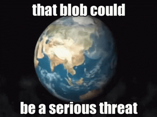 The Blob Could Be A Serious Threat GIF