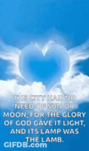 The City Had No Need Of Sun Or Moon , For The Glory Of God Gave It Light , And It 'S Lamp Was The Lamb . GIF