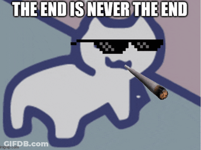 The End Is Never The End Meme GIF