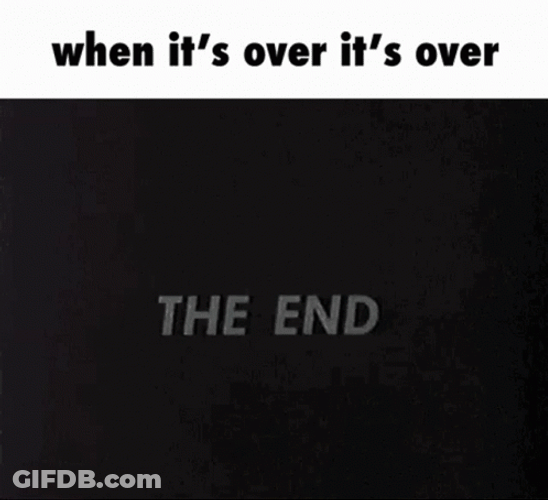 The End Its Over GIF