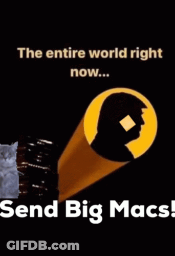 The Entire World Right Now ... Send Big Macs GIF