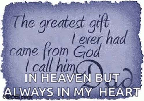 The Greatest Gift I Ever Had Came From God And I Call Him In Heaven But Always In My Heart GIF