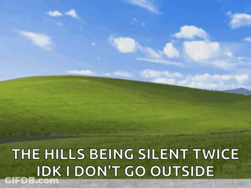 The Hills Being Silent Twice Idk I Dont Go Outside GIF