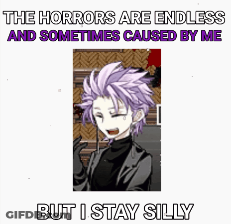 The Horrors Are Endless And Sometimes Caused By Me , But I Stay Silly . GIF