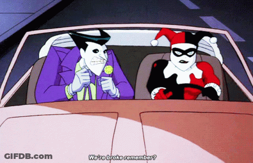 The Joker And Harley Quinn Are Driving In A Car And The Joker Says " We 'Re Broke Remember ? " GIF