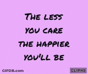 The Less You Care The Happier You'll Be On Pink Background GIF