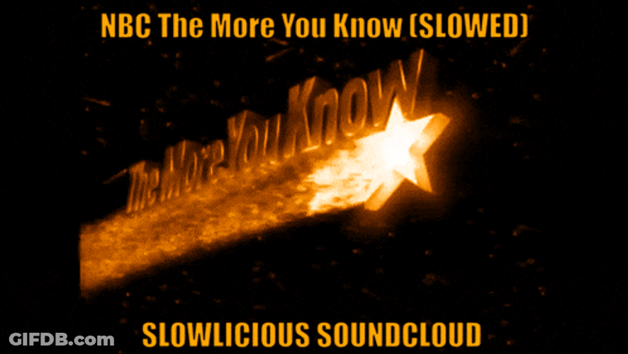 The More You Know Slowlicious Gif Slowed GIF