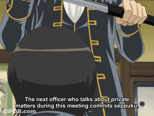 The Next Officer Who Talks About Private Matters During This Meeting Commits Sepuku GIF
