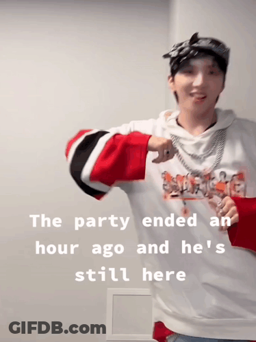 The Party Ended An Hour Ago And He 'S Still Here Written On A Poster GIF