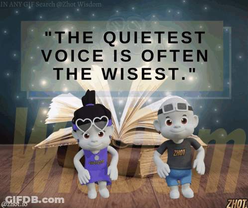 The Quietest Voice Is Often The Wisest Sign GIF