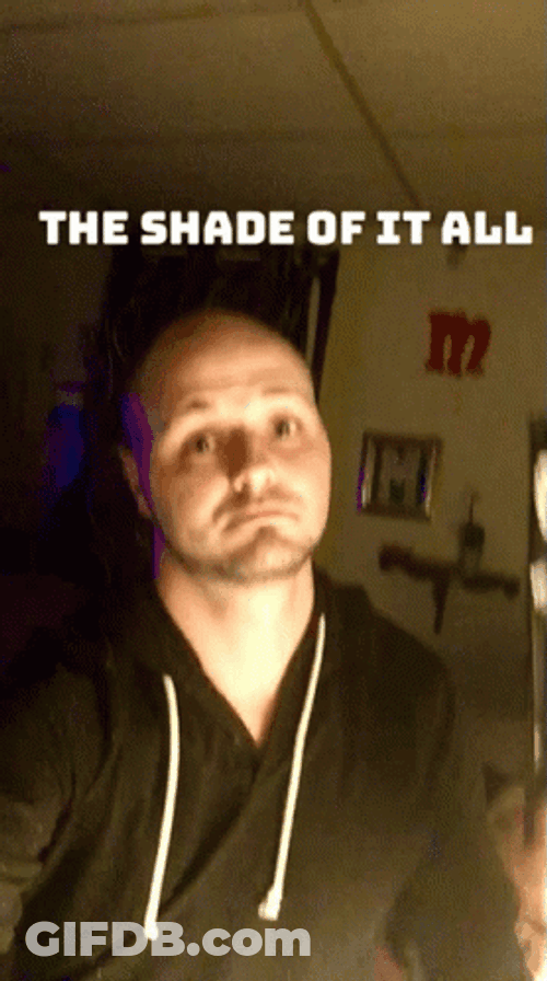 The Shade Of It All Fan GIF
