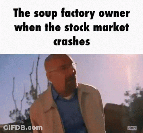 The Soup Factory Owner When The Stock Market Crashes Is Breaking Bad . GIF
