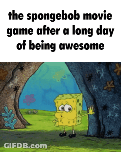 The Spongebob Movie Game After A Long Day Of Being Awesome Is Being Played GIF