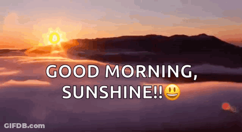 The Sun Is Rising Over The Clouds And The Words `` Good Morning , Sunshine ! '' GIF