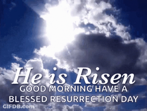 The Sun Is Shining Through The Clouds And The Words He Is Risen Good Morning Have A Blessed Resurrection Day GIF