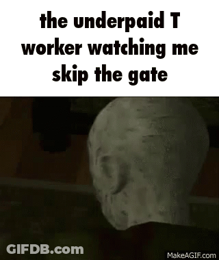The Underpaid T Worker Watching Me Skip The Gate . GIF