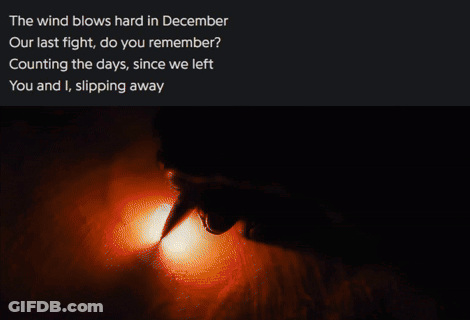 The Wind Blows Hard In December Our Last Fight Do You Remember Counting The Days Since We Left You And I Slipping Away GIF