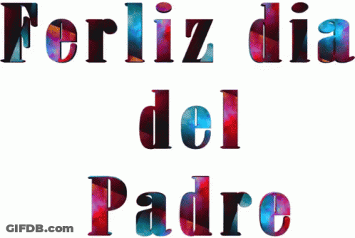 The Words Ferliz Dia Del Padre Are Written In A Colorful Font GIF