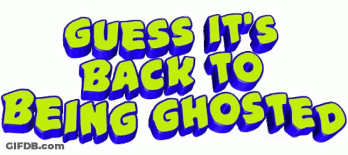 The Words Guess It 'S Back To Being Ghosted Are Written In Green And Blue GIF