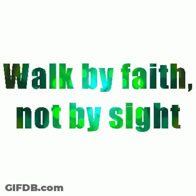 The Words Walk By Faith Not By Sight Are Written In Green GIF