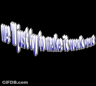 The Words We 'Ll Just Try To Make It Work Out Are Displayed GIF